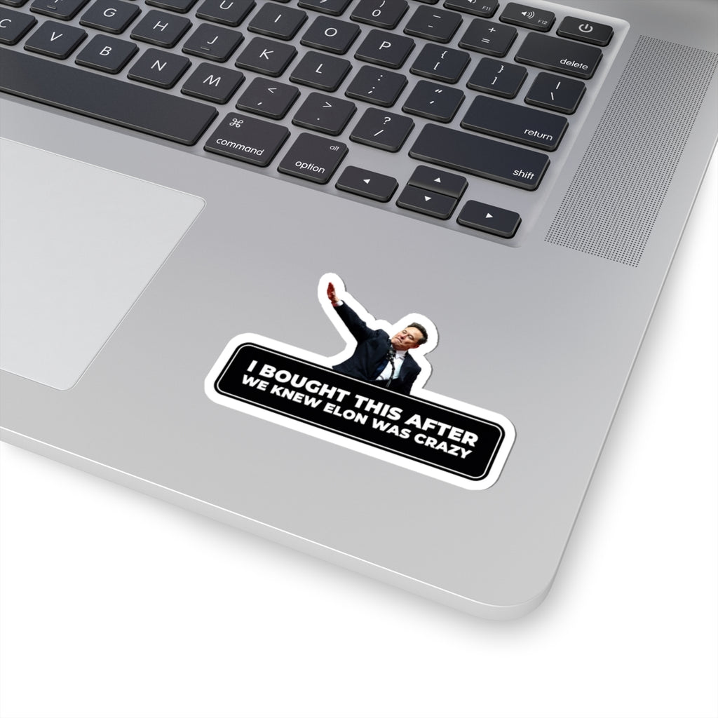 I Bought This After We Knew Elon Was Crazy” Kiss-Cut Sticker