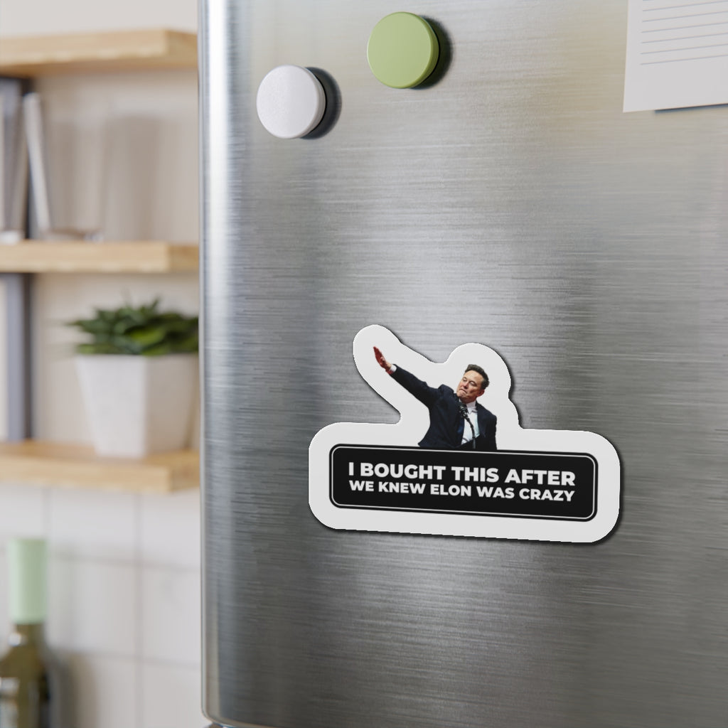 I Bought This After We Knew Elon Was Crazy Magnet