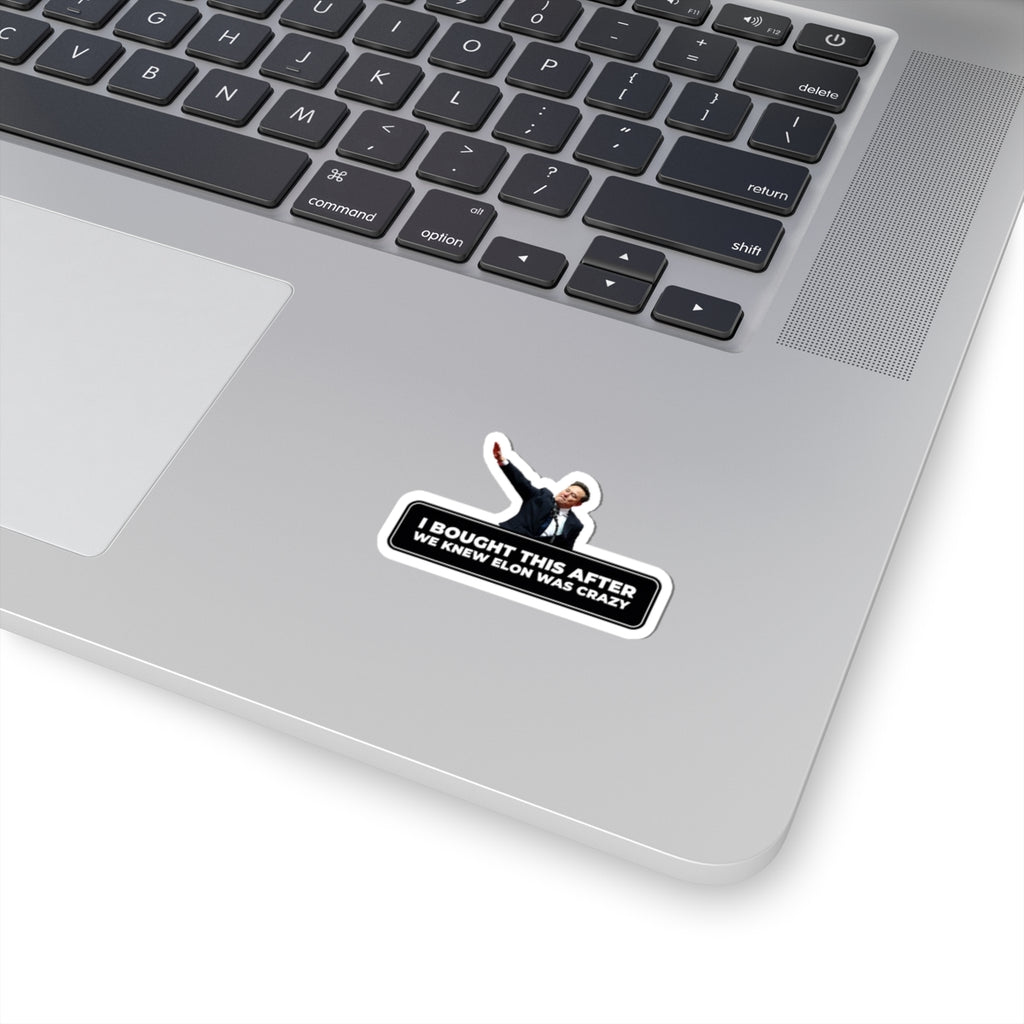 I Bought This After We Knew Elon Was Crazy” Kiss-Cut Sticker