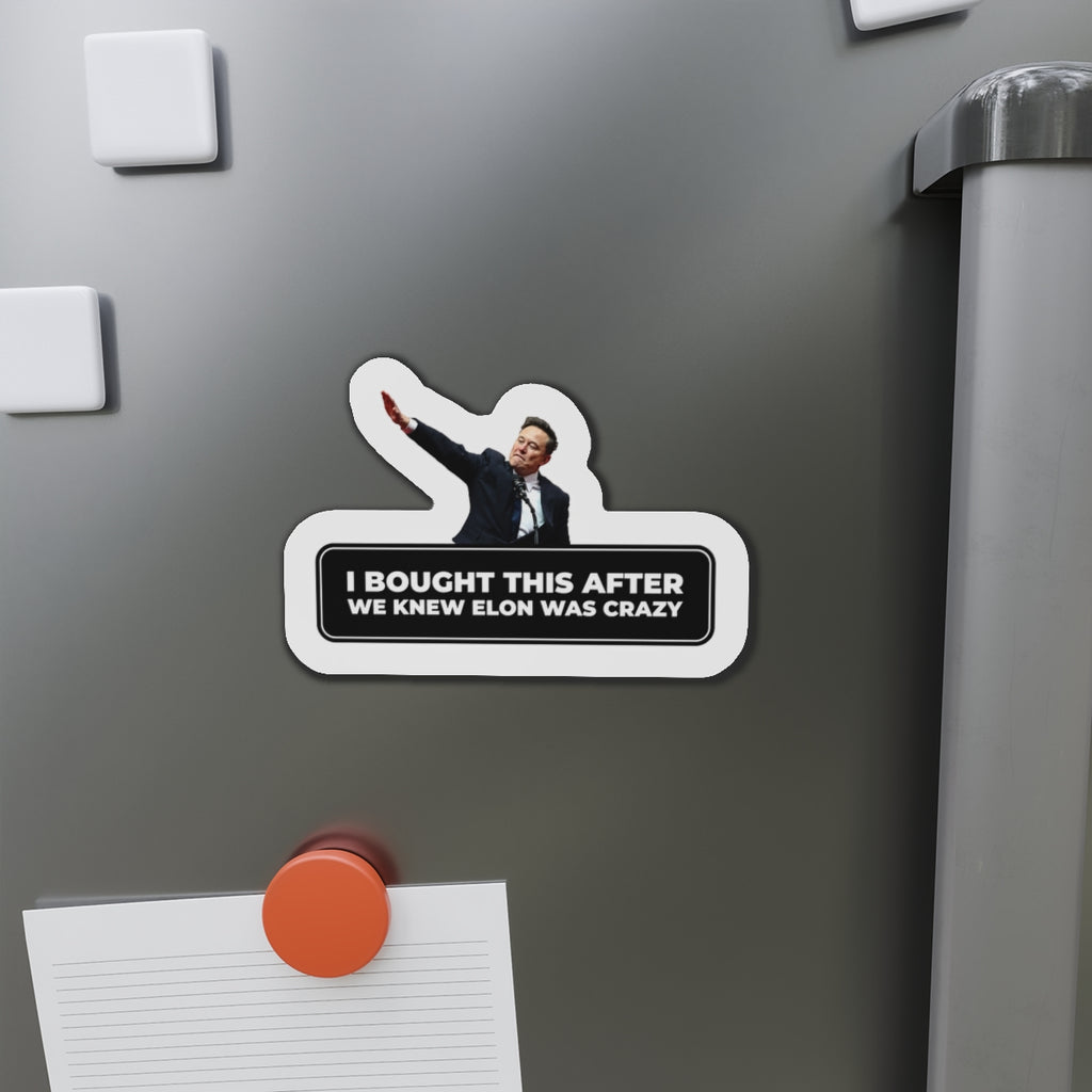 I Bought This After We Knew Elon Was Crazy Magnet